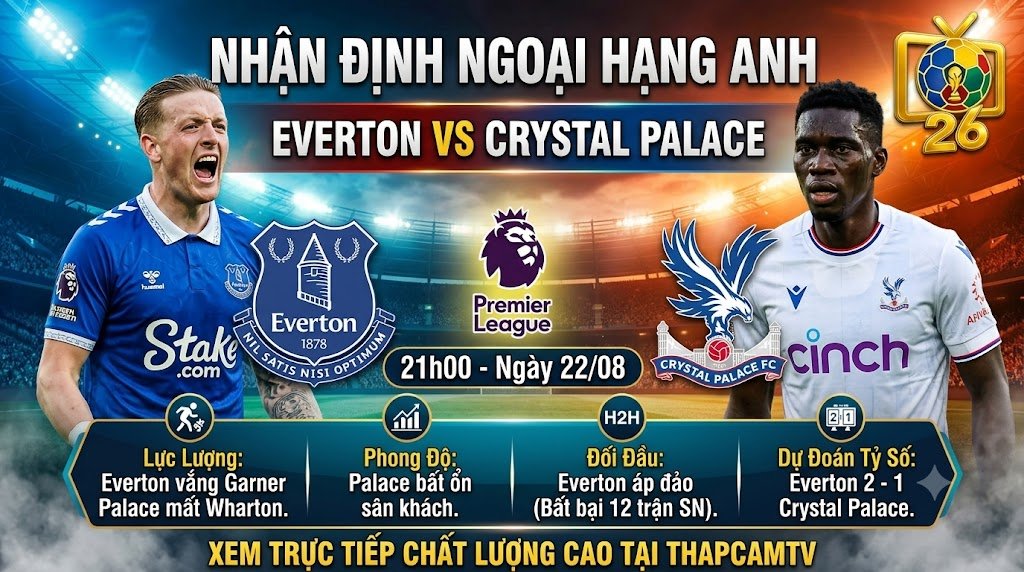 Hình ảnh nhận định bóng đá trận Everton vs Crystal Palace lúc 21h00 ngày 22/08 vòng 1 Ngoại hạng Anh cập nhật trên ThapcamTV.